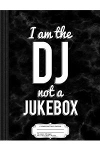 Funny I Am the DJ Not a Jukebox Club Party Composition Notebook