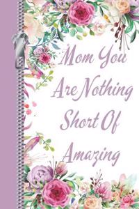 Mom You Are Nothing Short of Amazing