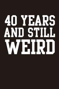 40 Years and Still Weird
