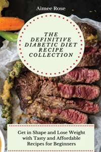 The Definitive Diabetic Diet Recipe Collection