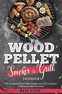 Wood Pellet Smoker and Grill Cookbook