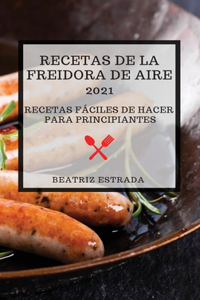 Recetas de la Freidora de Aire 2021 (Air Fryer Recipes 2021 Spanish Edition)