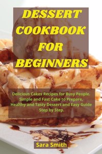 DESSERT COOKBOOK FOR BEGINNERS: DELICIOU