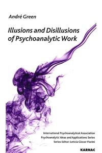 Illusions and Disillusions of Psychoanalytic Work