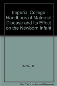 Imperial College Handbook of Maternal Disease and Its Effect on the Newborn Infant