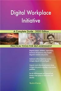 Digital Workplace Initiative A Complete Guide - 2020 Edition