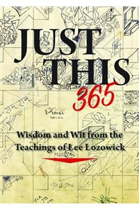 Just This 365: Wisdom and Wit from the Teachings of Lee Lozowick