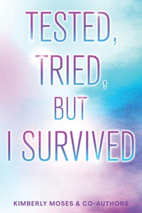 Tested, Tried, But I Survived