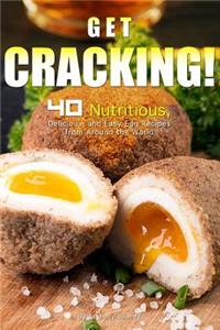 Get Cracking!: 40 Nutritious, Delicious, and Easy Egg Recipes from Around the World