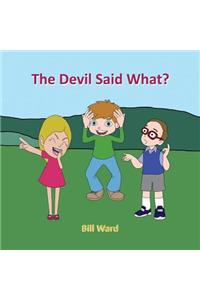 The Devil Said What?