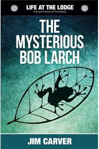 Mysterious Bob Larch