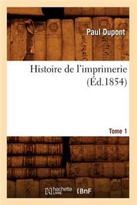 Histoire de l'Imprimerie. Tome 1 (Éd.1854)