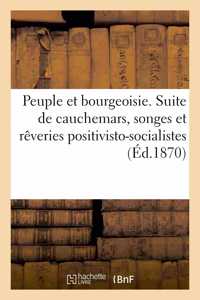 Peuple Et Bourgeoisie. Suite de Cauchemars, Songes Et Rêveries Positivisto-Socialistes