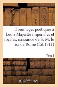 Hommages Poétiques À Leurs Majestés Impériales Et Royales Sur La Naissance Tome 2