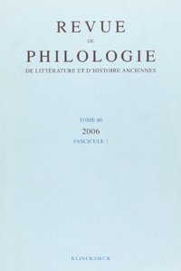Revue de Philologie, de Litterature Et d'Histoire Anciennes Volume 80