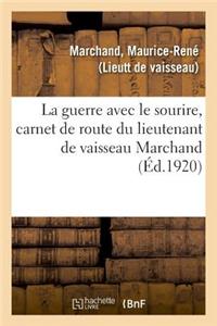Guerre Avec Le Sourire, Carnet de Route Du Lieutenant de Vaisseau Marchand