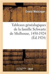 Tableaux Généalogiques de la Famille Schwartz de Mulhouse, 1450-1924