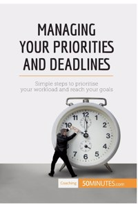 Managing Your Priorities and Deadlines