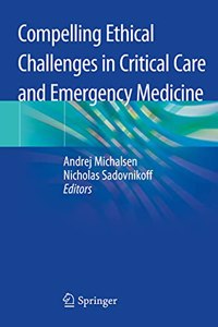 Compelling Ethical Challenges in Critical Care and Emergency Medicine