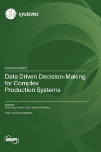 Data Driven Decision-Making for Complex Production Systems