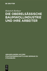 Die Oberelsässische Baumwollindustrie Und Ihre Arbeiter