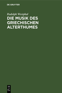 Die Musik Des Griechischen Alterthumes