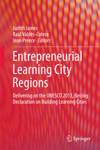 Entrepreneurial Learning City Regions: Delivering on the UNESCO 2013, Beijing Declaration on Building Learning Cities