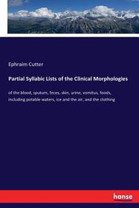 Partial Syllabic Lists of the Clinical Morphologies: of the blood, sputum, feces, skin, urine, vomitus, foods, including potable waters, ice and the air, and the clothing