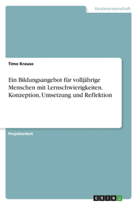Ein Bildungsangebot für volljährige Menschen mit Lernschwierigkeiten. Konzeption, Umsetzung und Reflektion