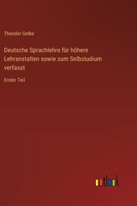 Deutsche Sprachlehre für höhere Lehranstalten sowie zum Selbstudium verfasst