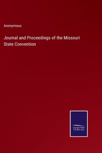 Journal and Proceedings of the Missouri State Convention
