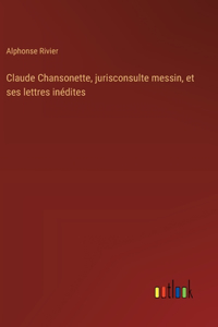 Claude Chansonette, jurisconsulte messin, et ses lettres inédites