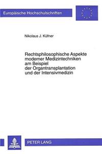 Rechtsphilosophische Aspekte Moderner Medizintechniken Am Beispiel Der Organtransplantation Und Der Intensivmedizin