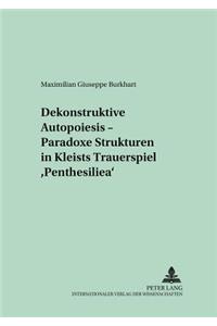Dekonstruktive Autopoiesis - Paradoxe Strukturen in Kleists Trauerspiel «Penthesilea»