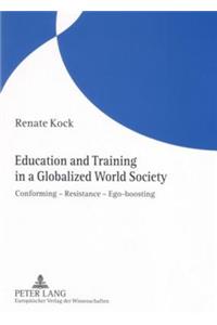 Education and Training in a Globalized World Society: Conforming - Resistance - Ego-Boosting