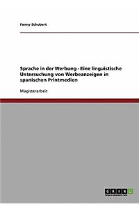 Sprache in Der Werbung. Eine Linguistische Untersuchung Von Werbeanzeigen in Spanischen Printmedien