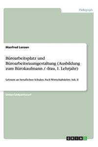 Büroarbeitsplatz und Büroarbeitsraumgestaltung (Ausbildung zum Bürokaufmann / -frau, 1. Lehrjahr)