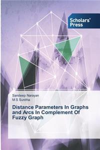 Distance Parameters In Graphs and Arcs In Complement Of Fuzzy Graph