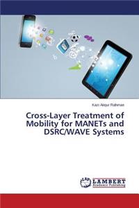 Cross-Layer Treatment of Mobility for Manets and Dsrc/Wave Systems