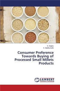 Consumer Preference Towards Buying of Processed Small Millets Products