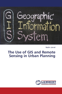 Use of GIS and Remote Sensing in Urban Planning