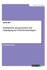 Solarthermie. Komponenten und Ausprägung der Solarthermieanlagen