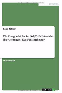 Kurzgeschichte im DaF/DaZ-Unterricht. Ilse Aichingers Das Fenstertheater