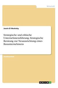 Strategische und ethische Unternehmensführung. Strategische Beratung zur Neuausrichtung eines Bauunternehmens