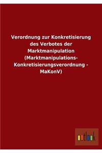 Verordnung Zur Konkretisierung Des Verbotes Der Marktmanipulation (Marktmanipulations- Konkretisierungsverordnung - Makonv)