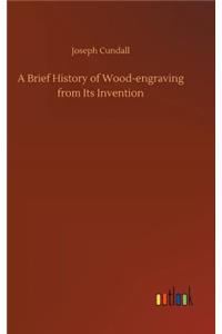 Brief History of Wood-engraving from Its Invention