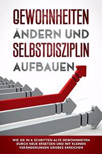 Gewohnheiten ändern und Selbstdisziplin aufbauen