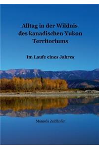 Alltag in der Wildnis des kanadischen Yukon Territoriums