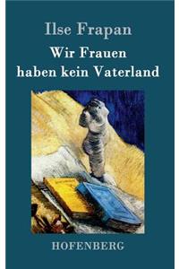 Wir Frauen haben kein Vaterland