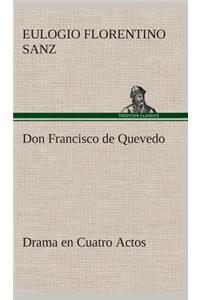 Don Francisco de Quevedo Drama en Cuatro Actos